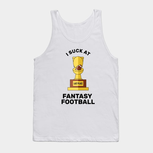 I Suck at Fantasy Football Last Place Tank Top by creativecurly